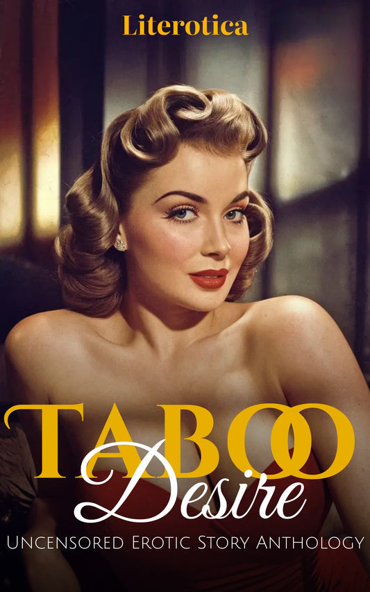 Taboo Desire: Uncensored Erotic Story Anthology